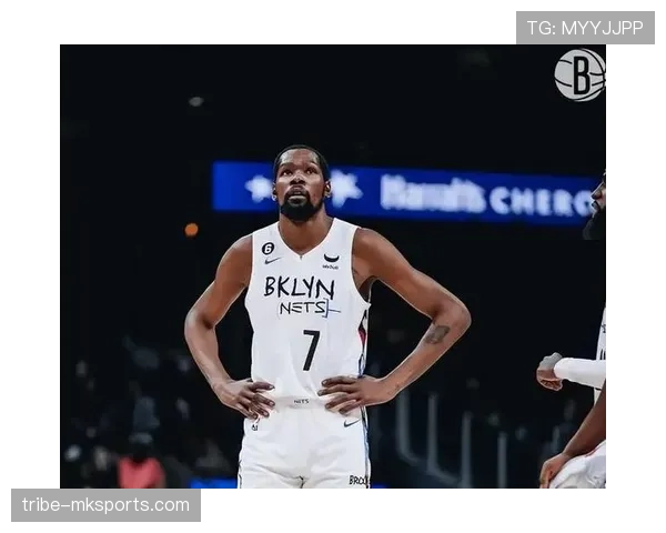 杜兰特关键挡拆助篮网提升得分效率拉开与对手差距